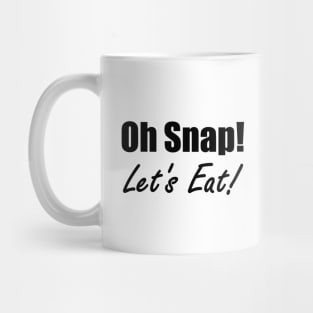 Oh Snap! Let's Eat! Mug